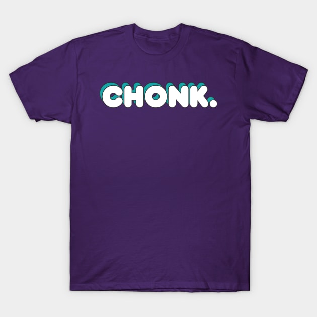 Chonk. T-Shirt by RabbitFood